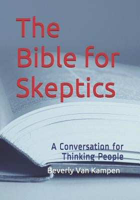 The Bible for Skeptics: A Conversation for Thinking People by Golden, John
