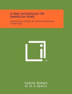 A New Anthology Of American Song: Twenty-Five Songs By Native American Composers by Barber, Samuel
