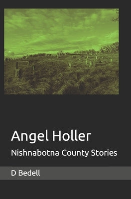 Angel Holler: Nishnabotna County Stories by Bedell, D.