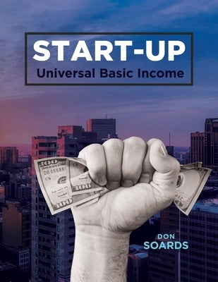 START-UP Universal Basic Income by Soards, Don