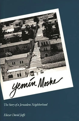 Yemin Moshe: The Story of a Jerusalem Neighborhood by Jaffe, Eliezer