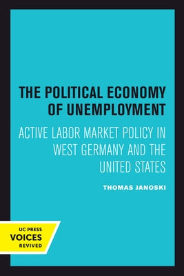 The Political Economy of Unemployment by Janoski, Thomas