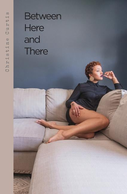 Between Here and There: Words and Such by Curtis, Christine S.