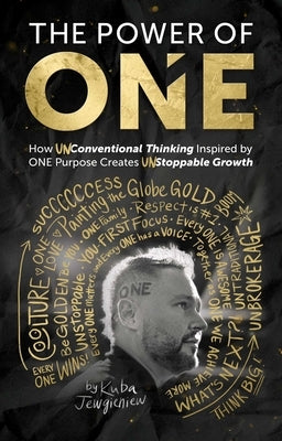 The Power of One: How Unconventional Thinking Inspired by One Purpose Creates Unstoppable Movement by Jewgieniew, Kuba
