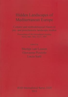 Hidden Landscapes of Mediterranean Europe: Cultural and methodological biases in pre- and protohistoric landscape studies by Van Leusen, Martijn