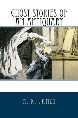 Ghost Stories of an Antiquary by James, M. R.