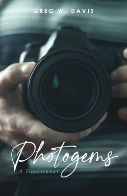 Photogems: A Devotional by Davis, Greg W.