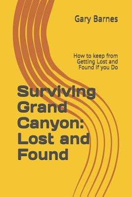 Surviving Grand Canyon: Lost and Found by Barnes, Gary