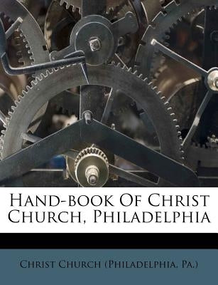 Hand-Book of Christ Church, Philadelphia by Christ Church (Philadelphia, Pa ).