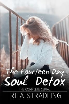 The Fourteen Day Soul Detox: The Complete Serial by Stradling, Rita