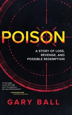 Poison: A Story of Loss, Revenge, and Possible Redemption by Ball, Gary