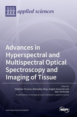 Advances in Hyperspectral and Multispectral Optical Spectroscopy and Imaging of Tissue by Toronov, Vladislav