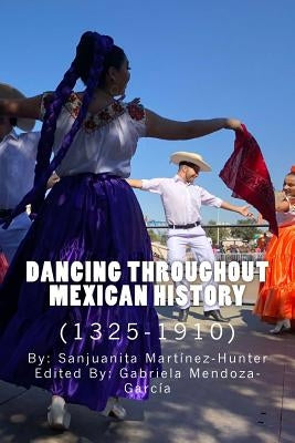 Dancing Throughout Mexican History (1325-1910) by Mendoza-Garcia, Gabriela