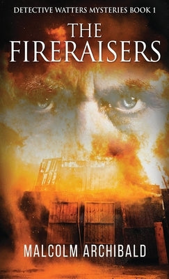 The Fireraisers by Archibald, Malcolm