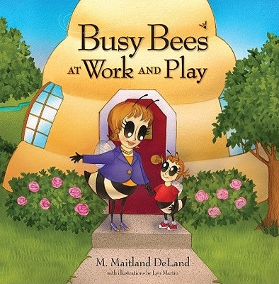 Busy Bees at Work and Play by DeLand, M. Maitland