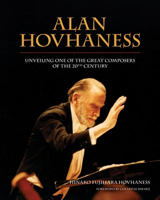 Alan Hovhaness: Unveiling One of the Great Composers of the 20th Century by Fujihara-Hovhaness, Hinako