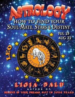 ASTROLOGY - How to find your Soul-Mate, Stars and Destiny - LEO July 23 - AUG 22 by Balu, Ligia