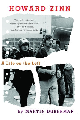Howard Zinn: A Life on the Left by Duberman, Martin