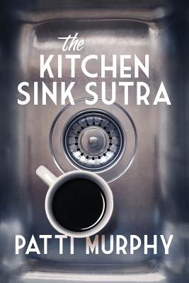 The Kitchen Sink Sutra by Murphy, Patti