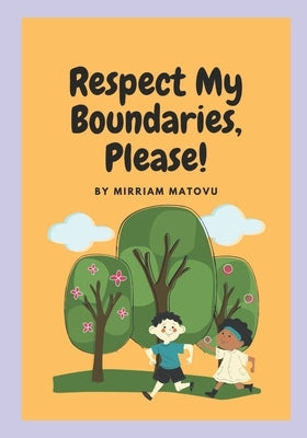 Respect My Boundaries, Please! by Matovu, Mirriam