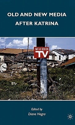 Old and New Media After Katrina by Negra, Diane