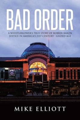 Bad Order: A Whistleblower's True Story of Robber Baron Justice in America's 21st Century - Gilded Age by Elliott, Mike