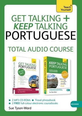 Get Talking and Keep Talking Portuguese Total Audio Course: The Essential Short Course for Speaking and Understanding with Confidence by Tyson-Ward, Sue