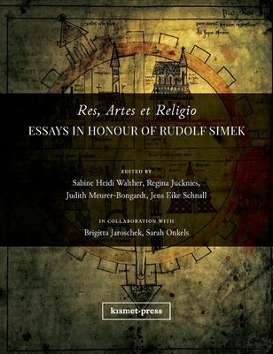 Res, Artes et Religio: Essays in Honour of Rudolf Simek by Walther, Sabine Heidi
