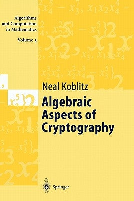 Algebraic Aspects of Cryptography by Koblitz, Neal