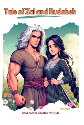 Tale of Zal and Rudabeh: Shahnameh Stories for Kids by Nazari, Reza