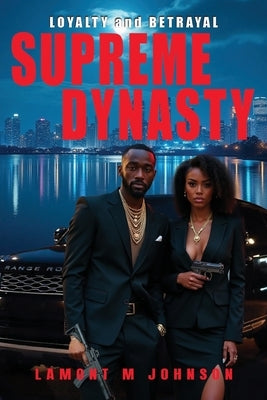 Supreme Dynasty: Loyalty and Betrayal by Johnson, Lamont M.