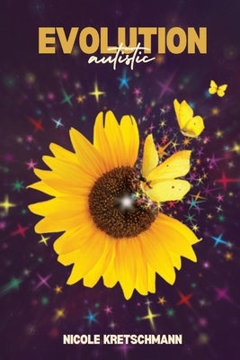 Evolution Autistic: Unveiling the Real Reasons Behind Autism - A Parents Guide by Kretschmann, Nicole