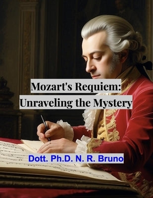 Mozart's Requiem: Unraveling the Mystery by Bruno, Nicola Rossano