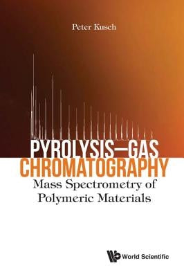 Pyrolysis-Gas Chromatography: Mass Spectrometry of Polymeric Materials by Kusch, Peter