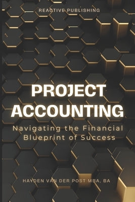 Project Accounting Navigating the Financial Blueprint of Success: A Comprehensive guide to Project Accounting for 2024 by Schwartz, Alice