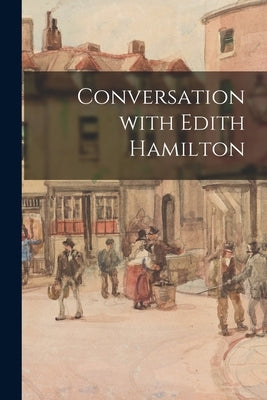 Conversation With Edith Hamilton by Anonymous