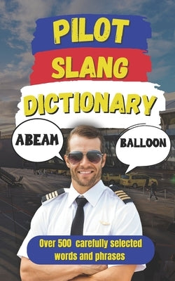 Pilot Slang Dictionary: A Fun Guide to Pilot Terminology and Slang by Fun, Slang