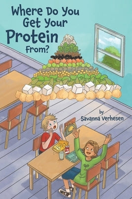 Where Do You Get Your Protein From? by Verhesen, Savanna