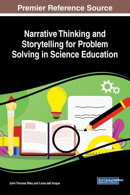 Narrative Thinking and Storytelling for Problem Solving in Science Education by Riley, John Thomas