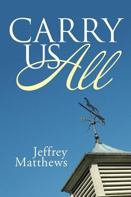 Carry Us All by Matthews, Jeffrey