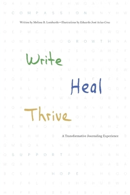 Write, Heal, Thrive: A Transformative Journaling Experience by Lombardo, Melissa