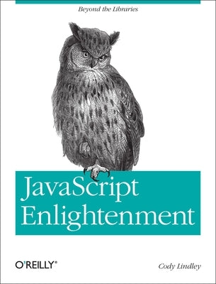 JavaScript Enlightenment: From Library User to JavaScript Developer by Lindley, Cody