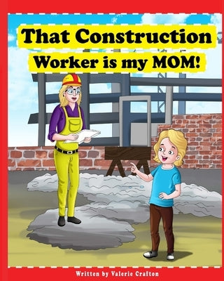 That Construction Worker is My Mom by Crafton, Valerie