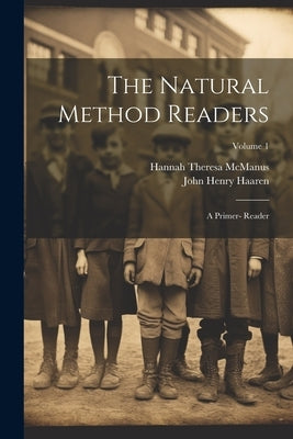 The Natural Method Readers: A Primer- Reader; Volume 1 by Haaren, John Henry