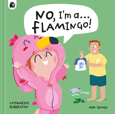 No, I'm A... Flamingo! by Robertson, Catharine