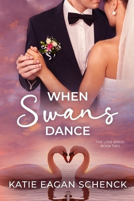 When Swans Dance by Schenck, Katie Eagan