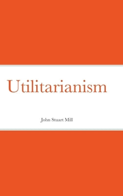 Utilitarianism by Mill, John Stuart