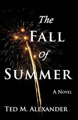 The Fall of Summer by Alexander, Ted M.