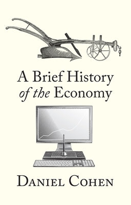 A Brief History of the Economy by Cohen, Daniel