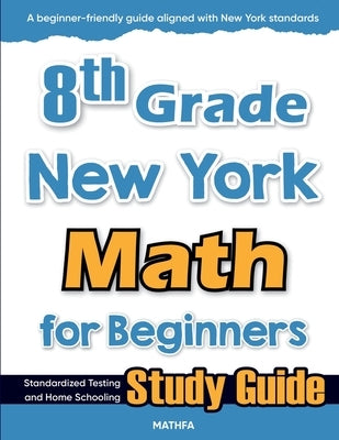 8th Grade New York Math for Beginners: Standardized Testing and Home Schooling Study Guide by Eslamian, Hamid